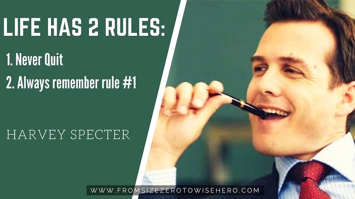 Harvey Specter Quote, "Life has 2 rules: 1. Never quit 2. Always remember rule no. 1".