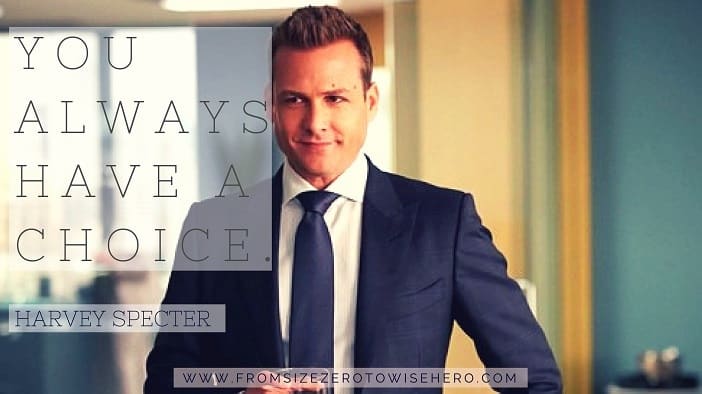 Harvey Specter Quote, "YOU ALWAYS HAVE A CHOICE".