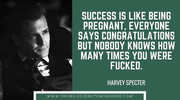 Harvey Specter Quote, "SUCCESS IS LIKE BEING PREGNANT, EVERYONE SAYS CONGRATULATIONS BUT NOBODY KNOWS HOW MANY TIMES YOU WERE FUCKED".