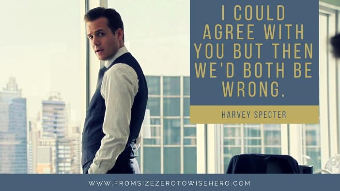 Harvey Specter Quote, "I COULD AGREE WITH YOU BUT THEN WE'D BOTH BE WRONG".