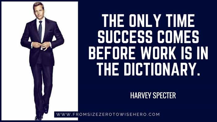 Harvey Specter Quote, "THE ONLY TIME SUCCESS COMES BEFORE WORK IS IN THE DICTIONARY.".