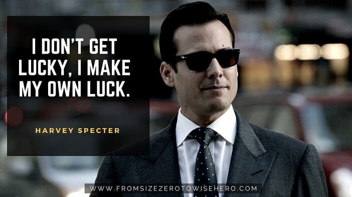 Harvey Specter Quote, "I DON'T GET LUCKY, I MAKE MY OWN LUCK".