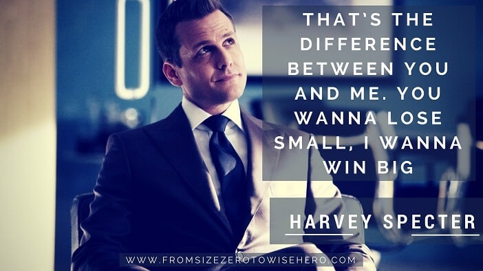 Harvey Specter Quote, "THAT’S THE DIFFERENCE BETWEEN YOU AND ME. YOU WANNA LOSE SMALL, I WANNA WIN BIG".