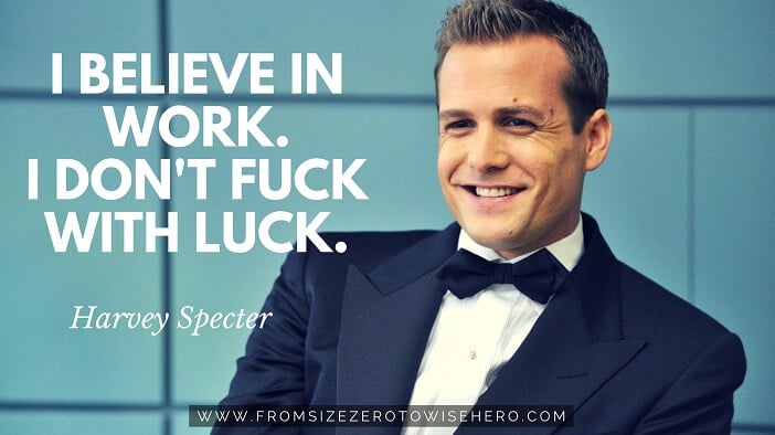 Harvey Specter Quote, "I BELIEVE IN WORK. I DON'T FUCK WITH LUCK".